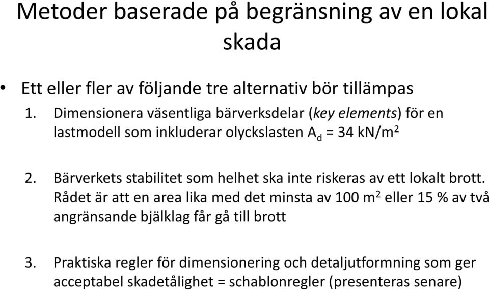 Bärverkets stabilitet som helhet ska inte riskeras av ett lokalt brott.