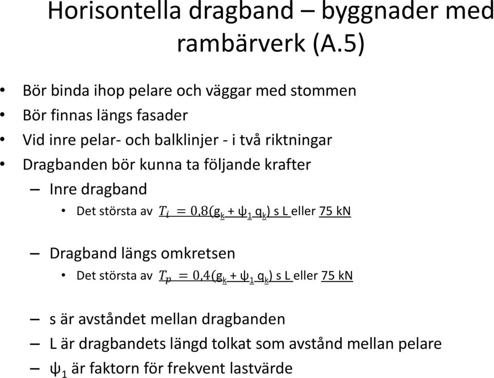 Dragbanden bör kunna ta följande krafter Inre dragband Det största av T i = 0,8(g k + ψ 1 q k ) s L eller 75 kn Dragband