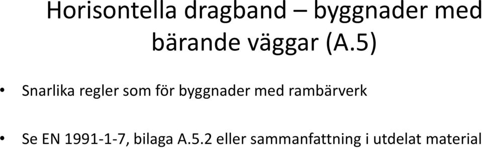 5) Snarlika regler som för byggnader med