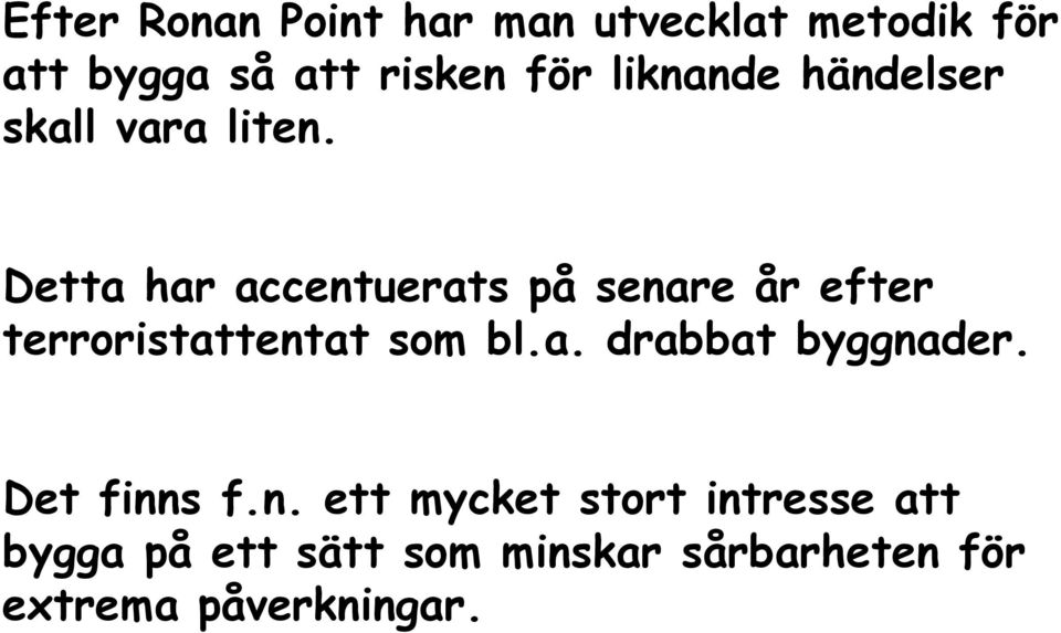 Detta har accentuerats på senare år efter terroristattentat som bl.a. drabbat byggnader.