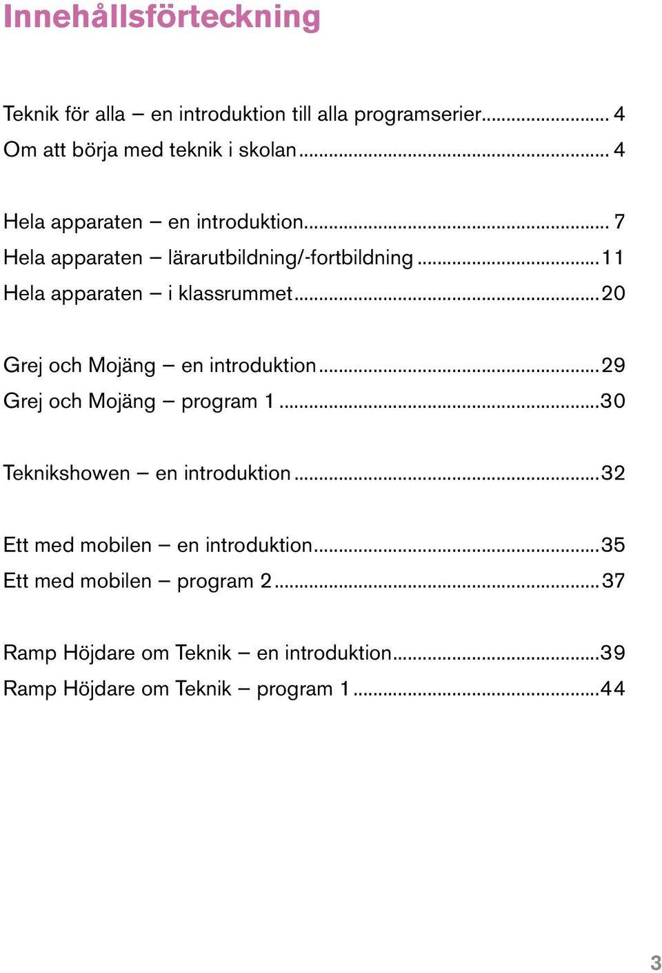 ..20 Grej och Mojäng en introduktion...29 Grej och Mojäng program 1...30 Teknikshowen en introduktion.