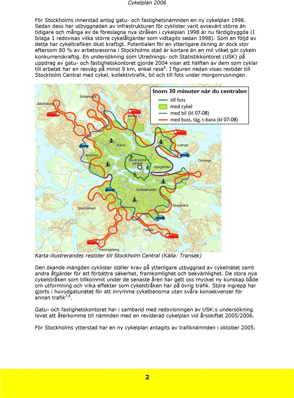 större cykelåtgärder som vidtagits sedan 1998). Som en följd av detta har cykeltrafiken ökat kraftigt.