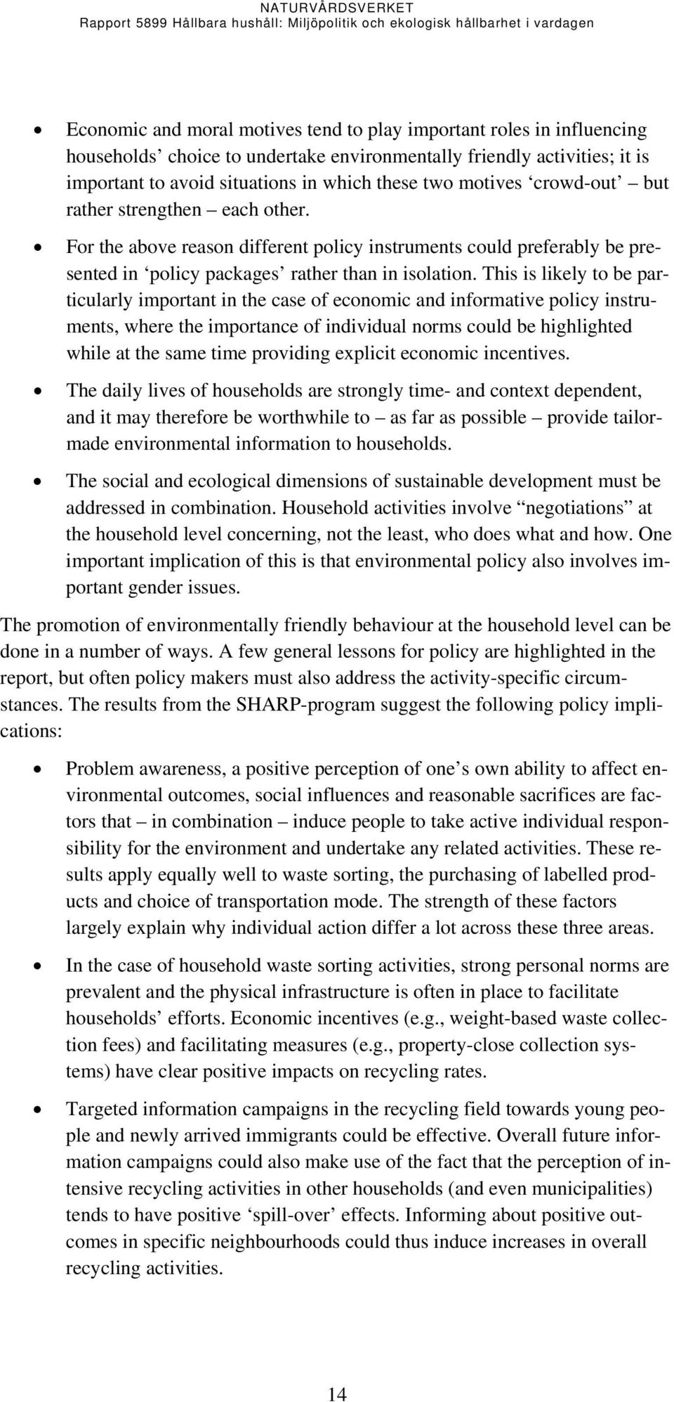 This is likely to be particularly important in the case of economic and informative policy instruments, where the importance of individual norms could be highlighted while at the same time providing