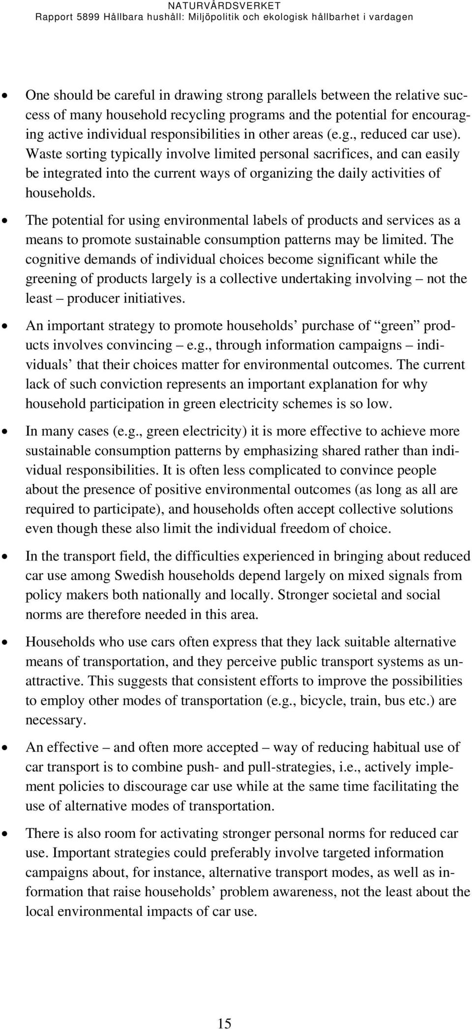 The potential for using environmental labels of products and services as a means to promote sustainable consumption patterns may be limited.