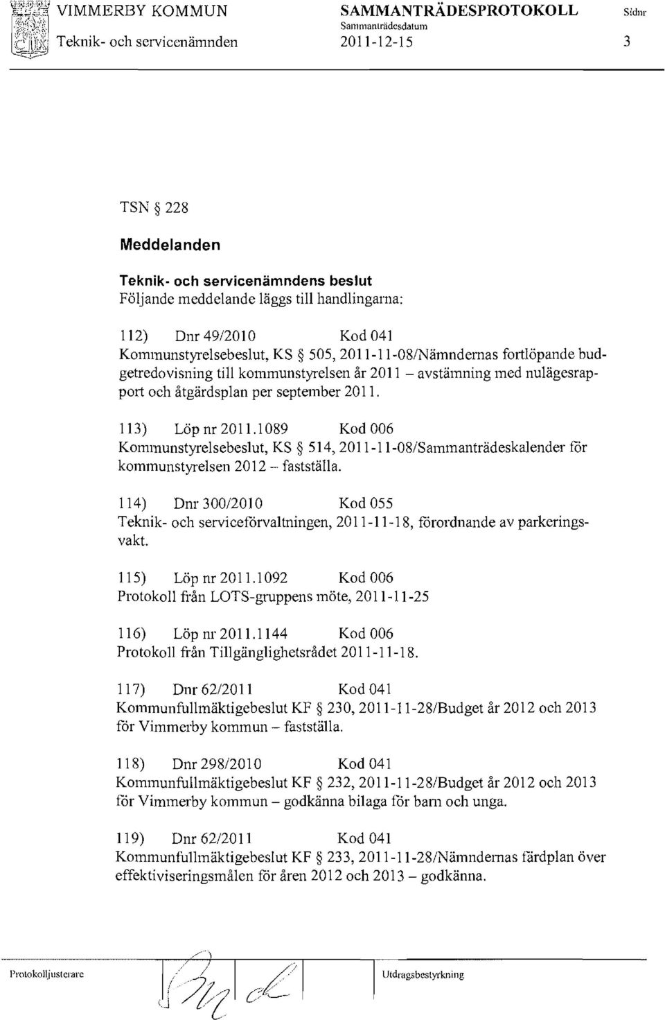 1089 Kod 006 Kommunstyrelsebeslut, KS 514, 2011-II-08/Sammanträdeskalender for kommunstyrelsen 2012 - fastställa.