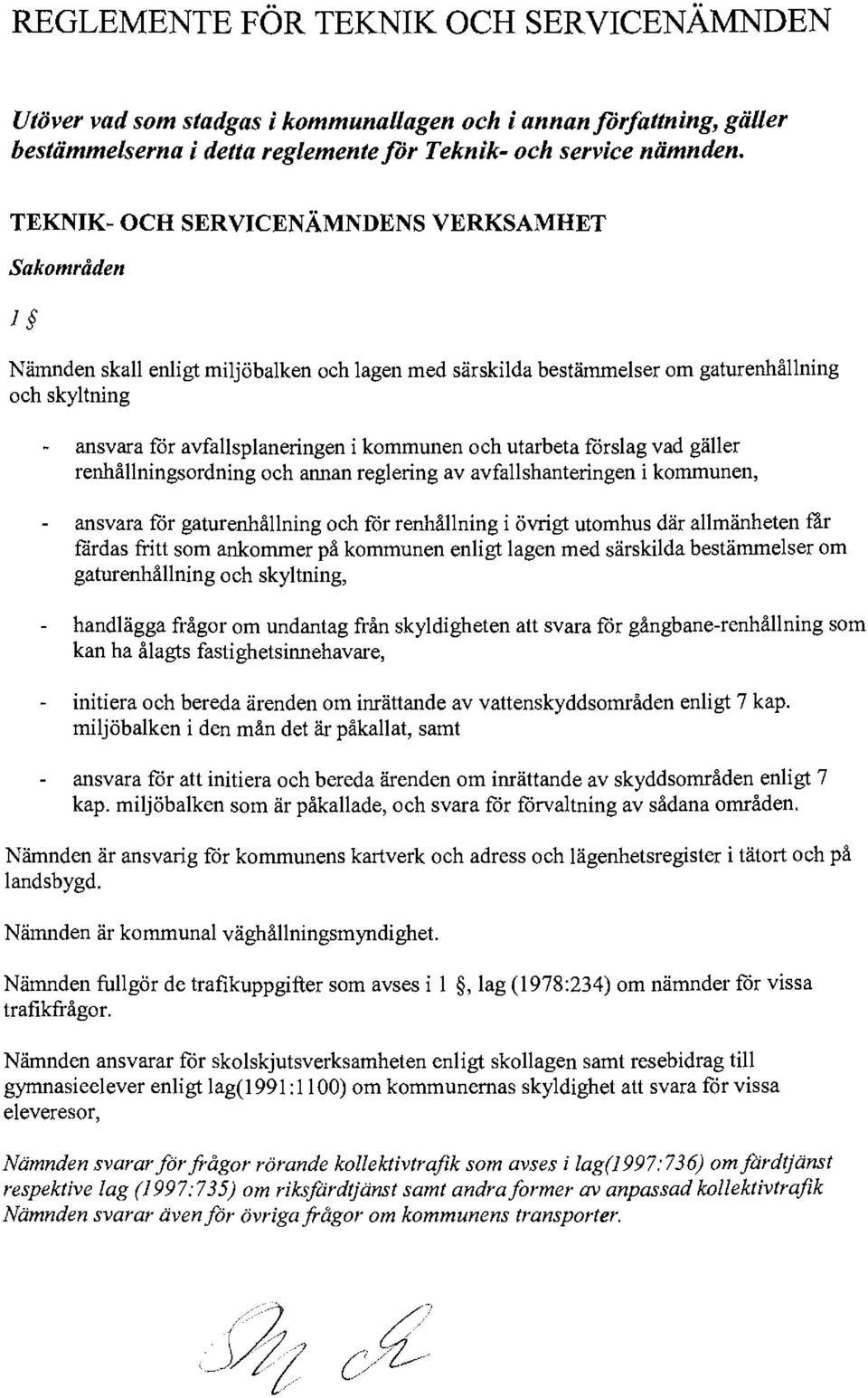 och utarbeta forslag vad gäller renhållningsordning och annan reglering av avfallshanteringen i kommunen, ansvara for gaturenhållning och for renhållning i övrigt utomhus där allmänheten får fårdas