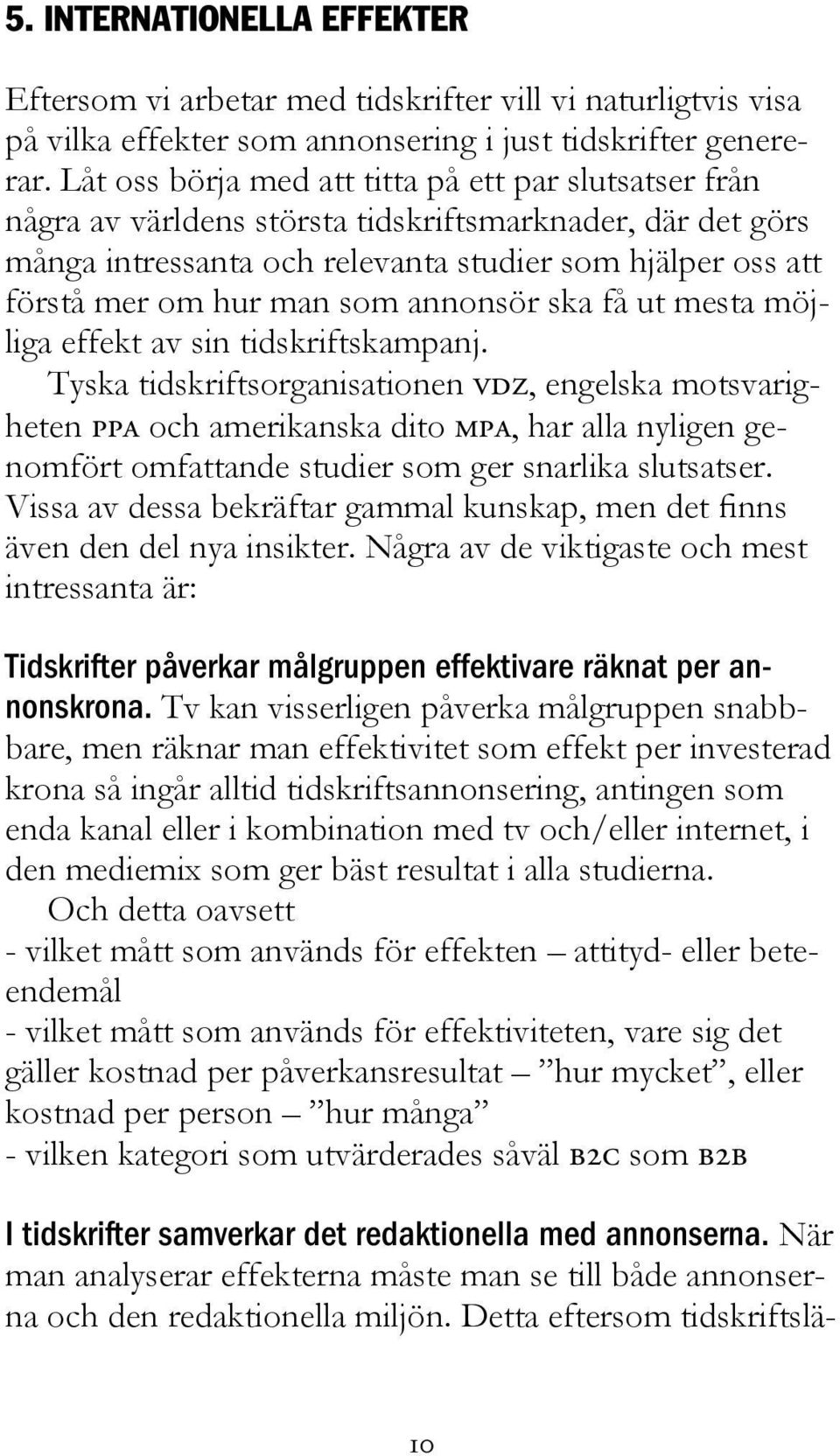 som annonsör ska få ut mesta möjliga effekt av sin tidskriftskampanj.