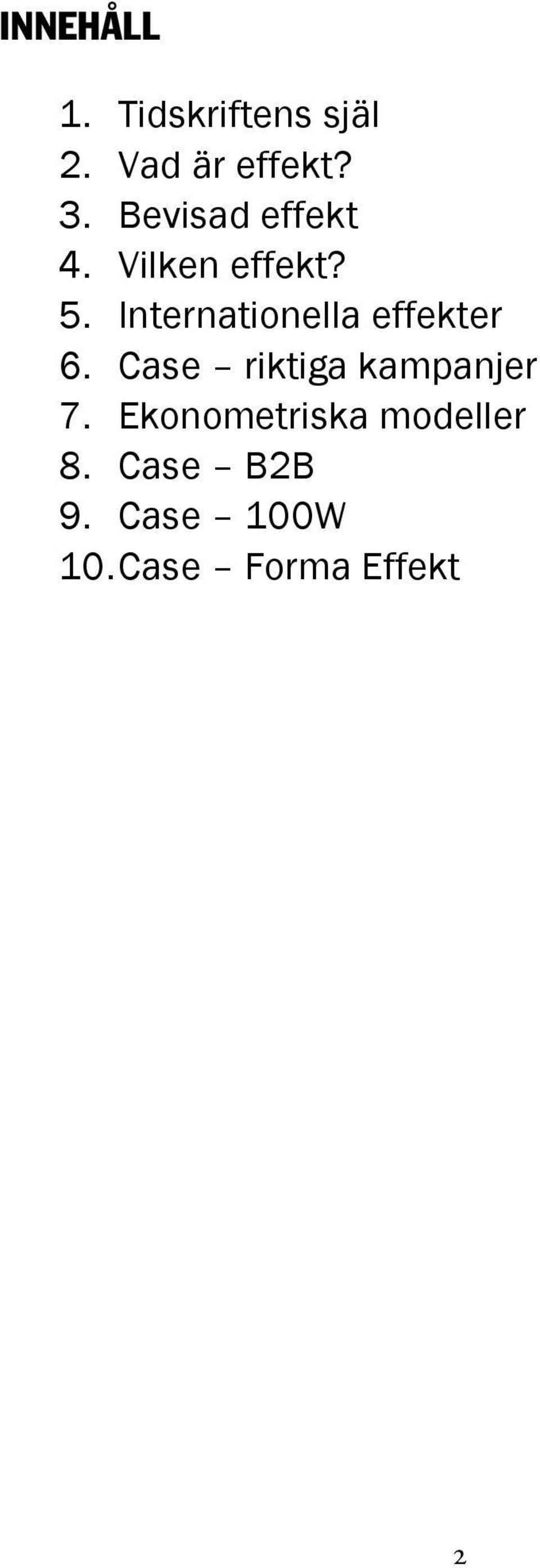 Internationella effekter 6. Case riktiga kampanjer 7.
