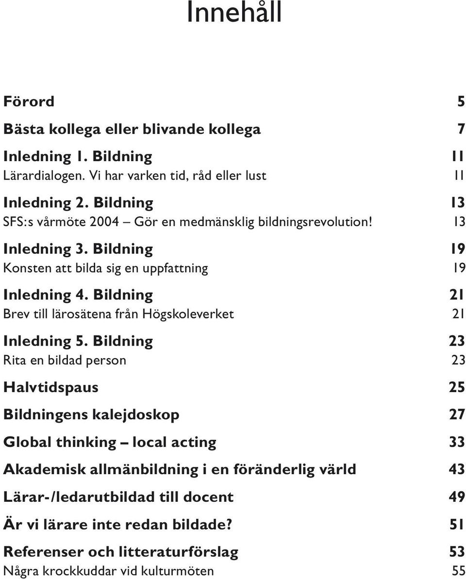 Bildning 21 Brev till lärosätena från Högskoleverket 21 Inledning 5.