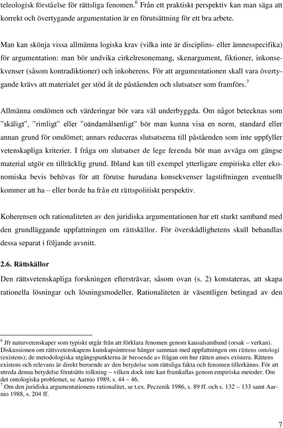 kontradiktioner) och inkoherens. För att argumentationen skall vara övertygande krävs att materialet ger stöd åt de påståenden och slutsatser som framförs.