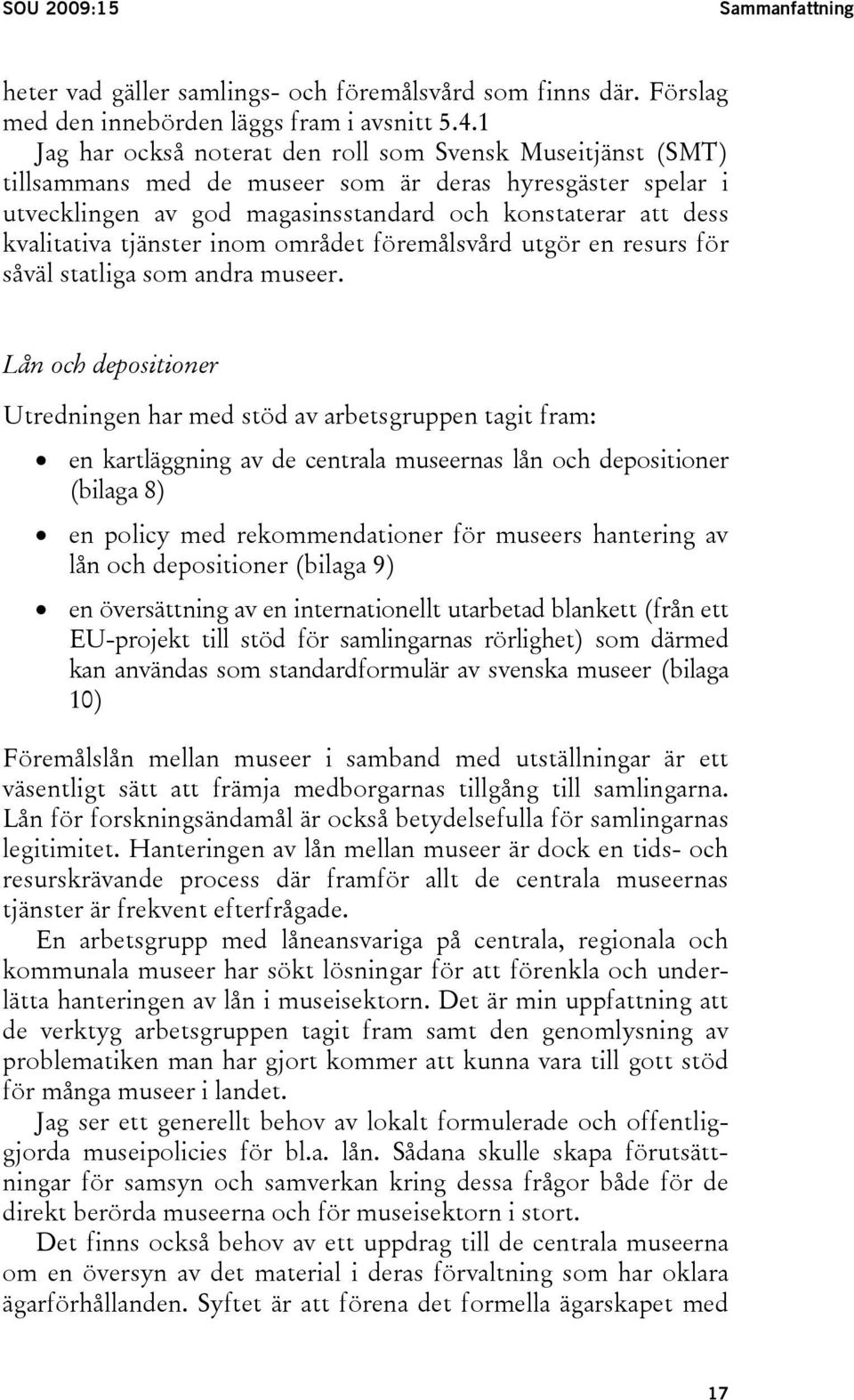 tjänster inom området föremålsvård utgör en resurs för såväl statliga som andra museer.