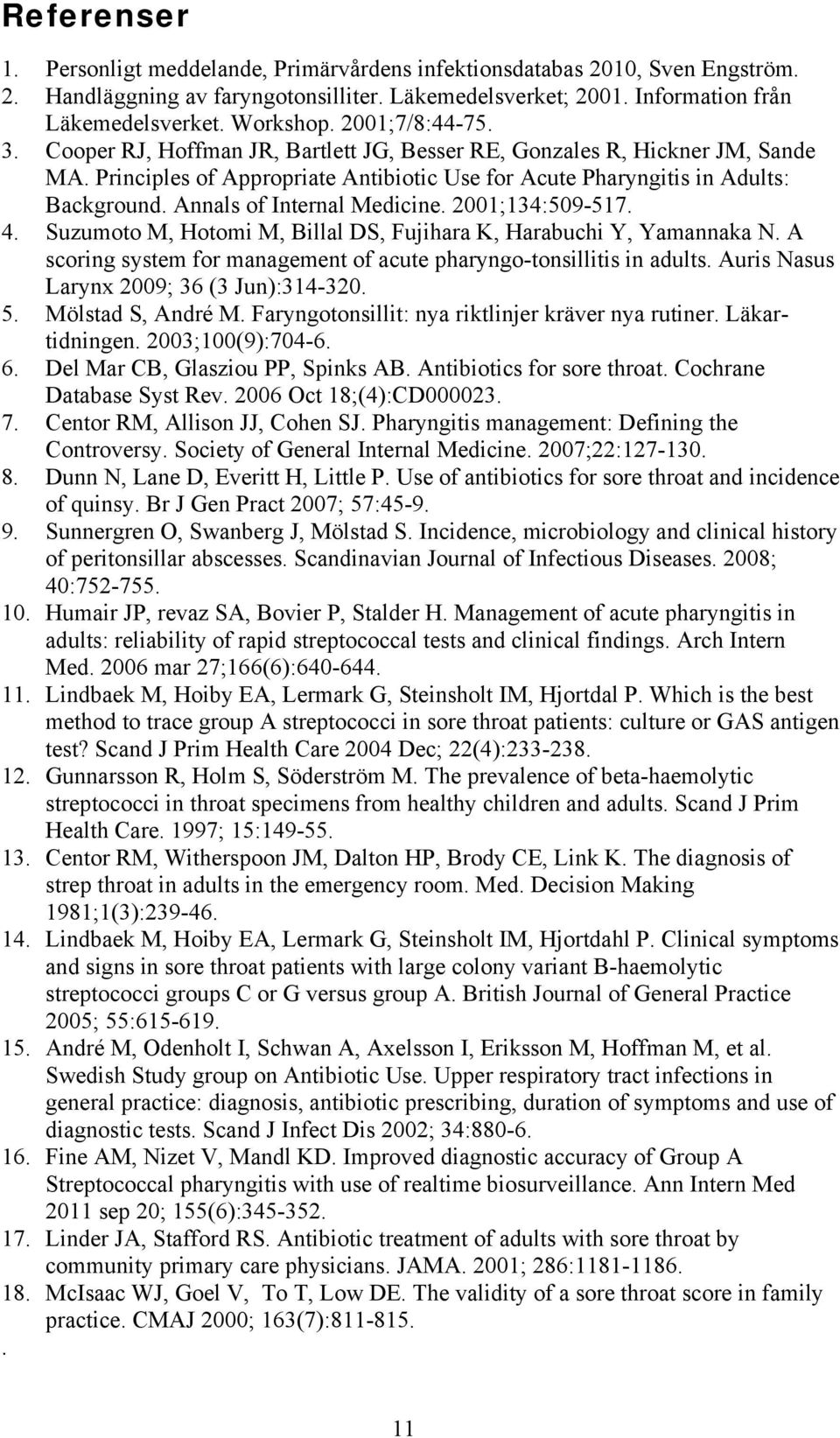 Annals of Internal Medicine. 2001;134:509-517. 4. Suzumoto M, Hotomi M, Billal DS, Fujihara K, Harabuchi Y, Yamannaka N. A scoring system for management of acute pharyngo-tonsillitis in adults.