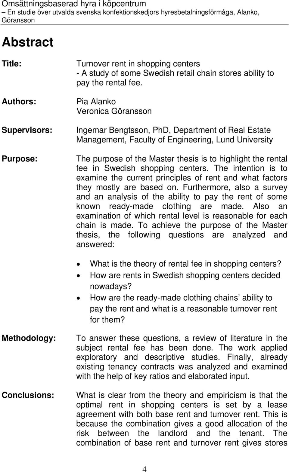 shopping centers. The intention is to examine the current principles of rent and what factors they mostly are based on.