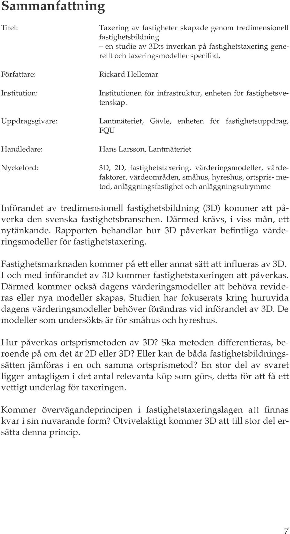 Lantmäteriet, Gävle, enheten för fastighetsuppdrag, FQU Hans Larsson, Lantmäteriet 3D, 2D, fastighetstaxering, värderingsmodeller, värdefaktorer, värdeområden, småhus, hyreshus, ortspris- metod,