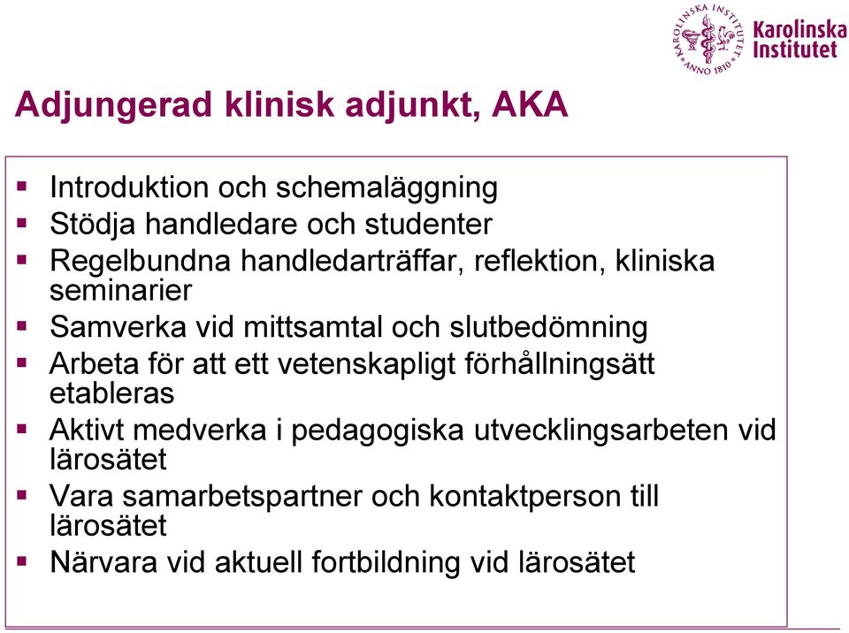 Arbeta för att ett vetenskapligt förhållningsätt etableras Aktivt medverka i pedagogiska