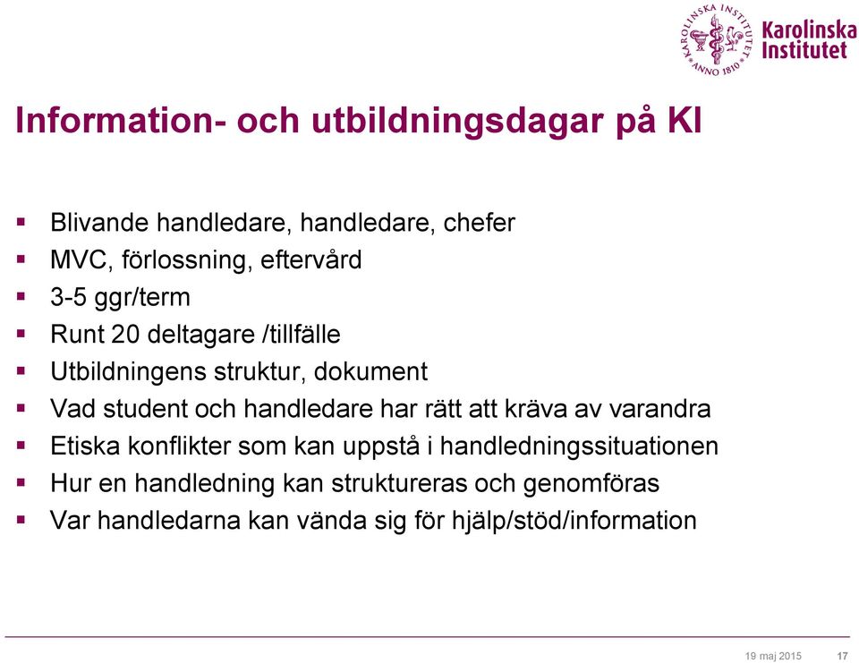 handledare har rätt att kräva av varandra Etiska konflikter som kan uppstå i handledningssituationen Hur