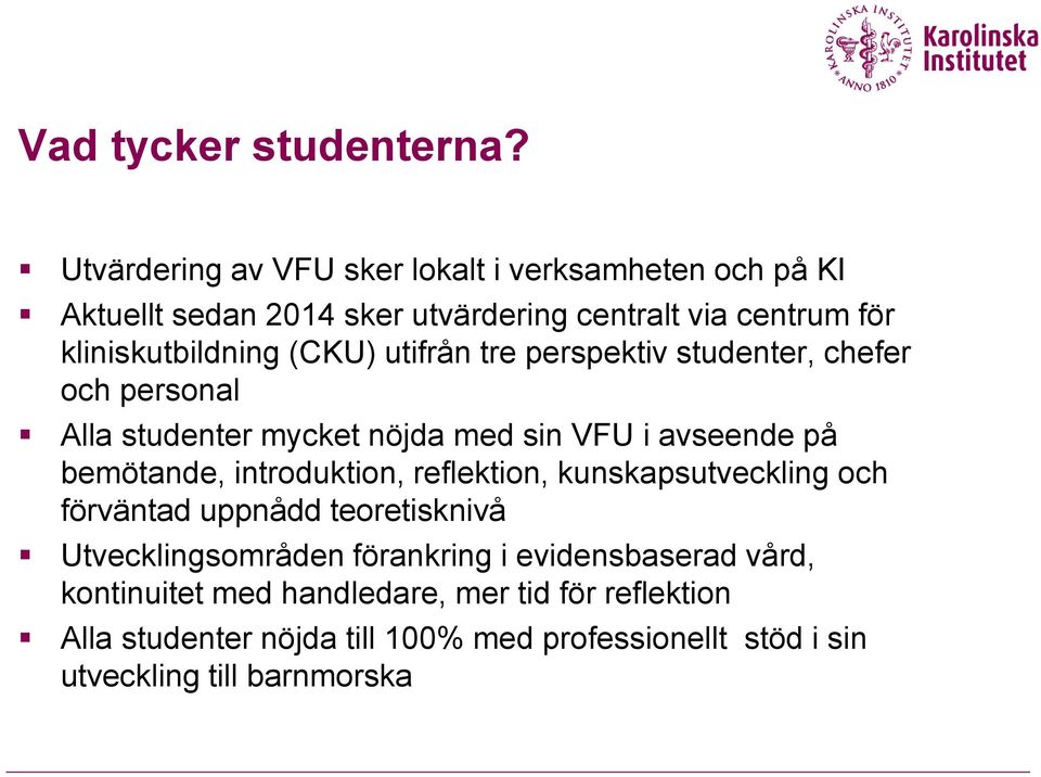 (CKU) utifrån tre perspektiv studenter, chefer och personal Alla studenter mycket nöjda med sin VFU i avseende på bemötande, introduktion,