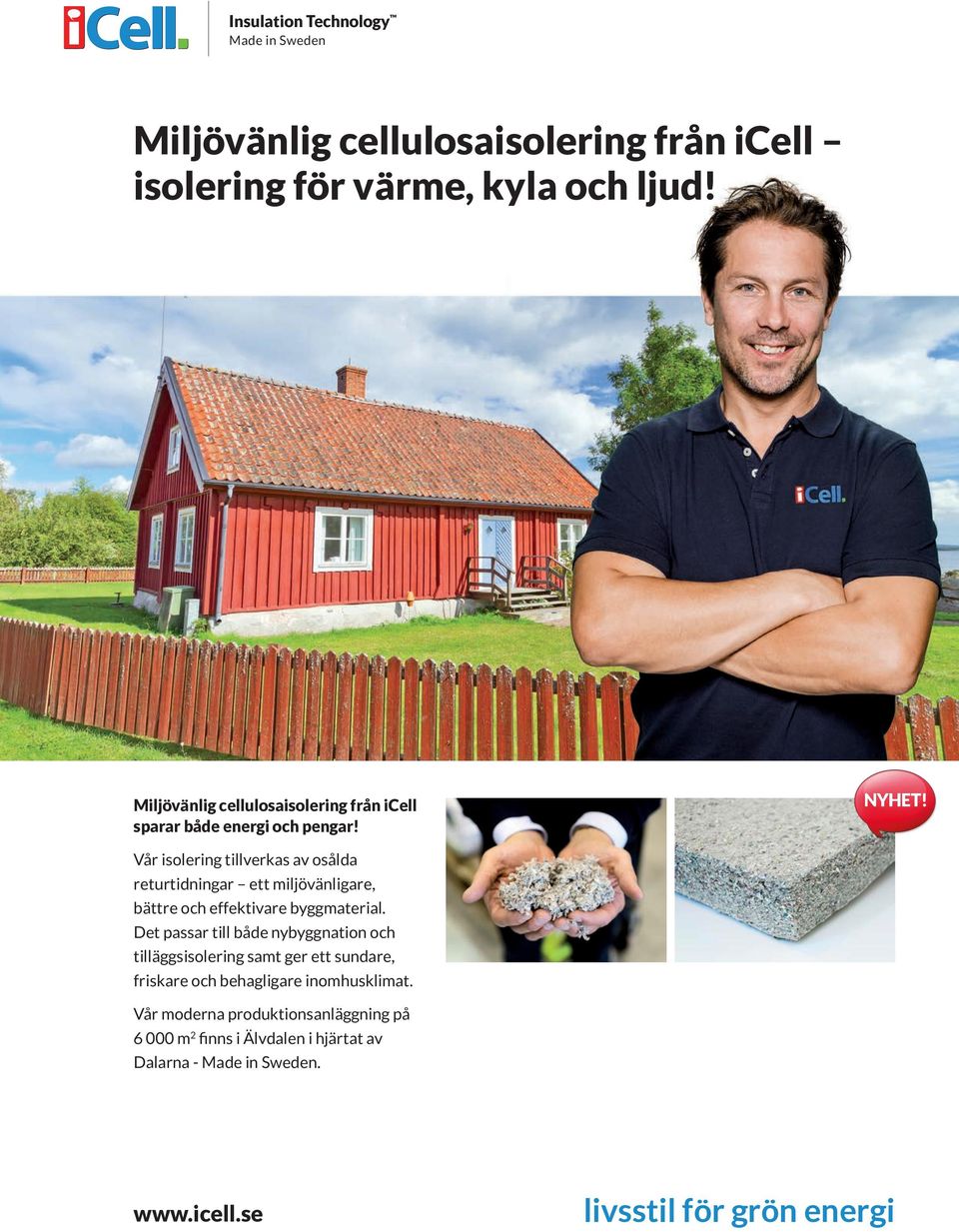 Vår isolering tillverkas av osålda returtidningar ett miljövänligare, bättre och effektivare byggmaterial.