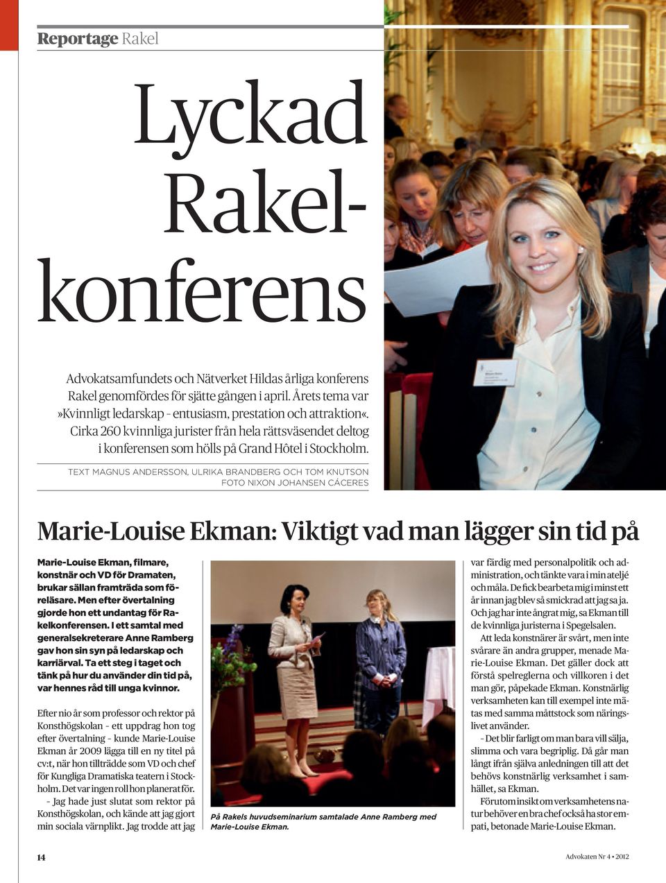 text magnus Andersson, ulrika brandberg och tom knutson foto Nixon Johansen Cáceres Marie-Louise Ekman: Viktigt vad man lägger sin tid på Marie-Louise Ekman, filmare, konstnär och VD för Dramaten,