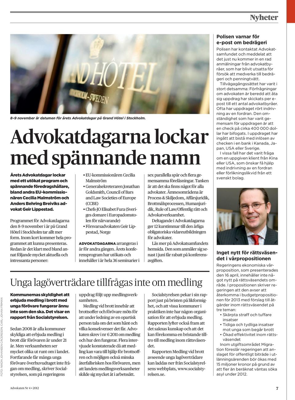 advokat Geir Lippestad. Programmet för Advokatdagarna den 8 9 november i år på Grand Hôtel i Stockholm tar allt mer form. Inom kort kommer hela programmet att kunna presenteras.