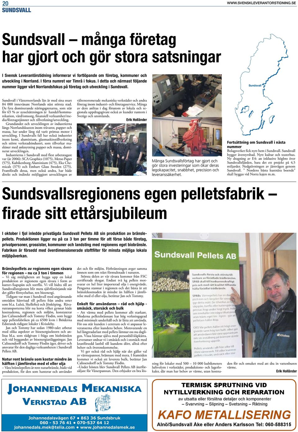 I detta och närmast följande nummer ligger vårt Norrlandsfokus på företag och utveckling i Sundsvall.