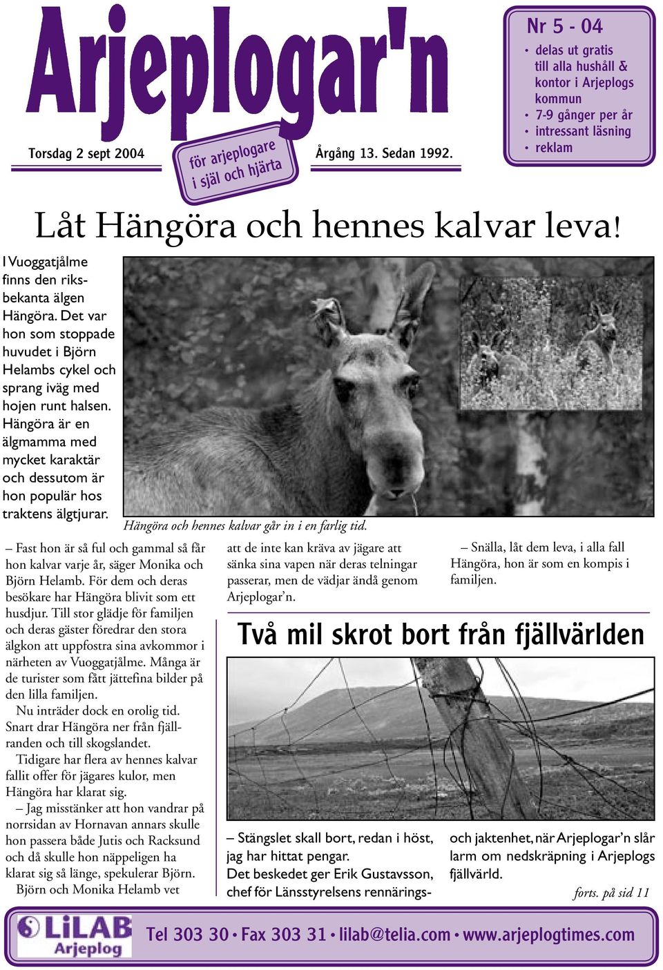 I Vuoggatjålme finns den riksbekanta älgen Hängöra. Det var hon som stoppade huvudet i Björn Helambs cykel och sprang iväg med hojen runt halsen.