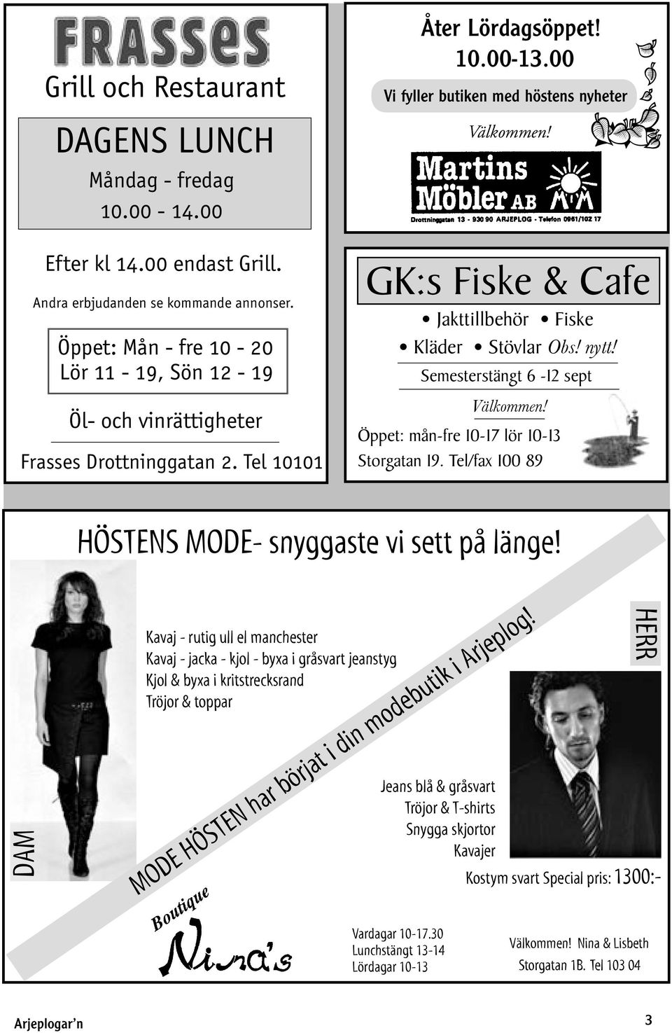 GK:s Fiske & Cafe Jakttillbehör Fiske Kläder Stövlar Obs! nytt! Semesterstängt 6-12 sept Välkommen! Öppet: mån-fre 10-17 lör 10-13 Storgatan 19.