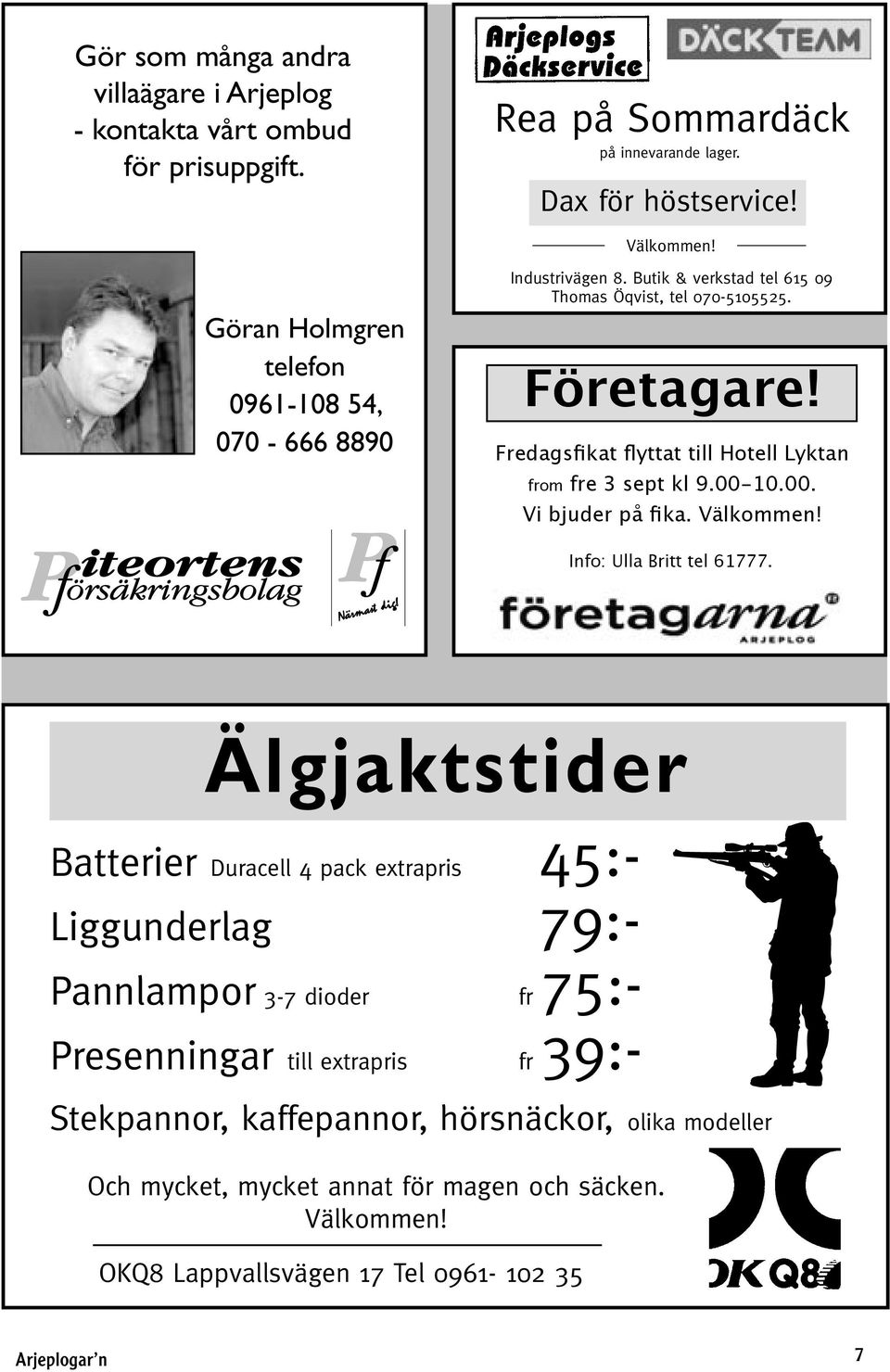 Fredagsfikat flyttat till Hotell Lyktan from fre 3 sept kl 9.00-10.00. Vi bjuder på fika. Välkommen! Info: Ulla Britt tel 61777.