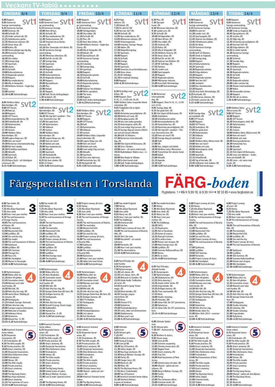 30 Gomorron Sverige sammandrag. 16.50 Vita vidder. 17.30 Sverige idag. 17.55 Sportnytt. 18.00 yheter. 18.15 Go kväll. 19.00 Kulturnyheterna. 19.15 Regionala nyheter. 19.30 Rapport. 20.