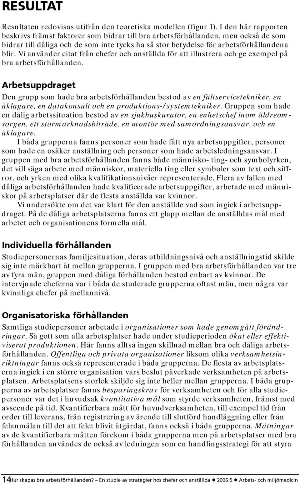 Vi använder citat från chefer och anställda för att illustrera och ge exempel på bra arbetsförhållanden.