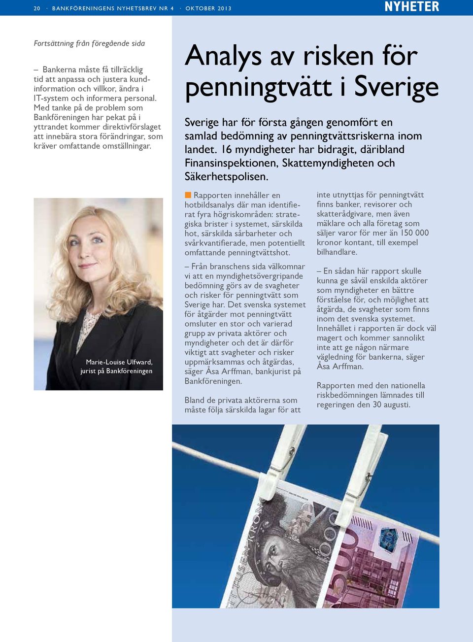 Marie-Louise Ulfward, jurist på Bankföreningen Analys av risken för penningtvätt i Sverige Sverige har för första gången genomfört en samlad bedömning av penningtvättsriskerna inom landet.