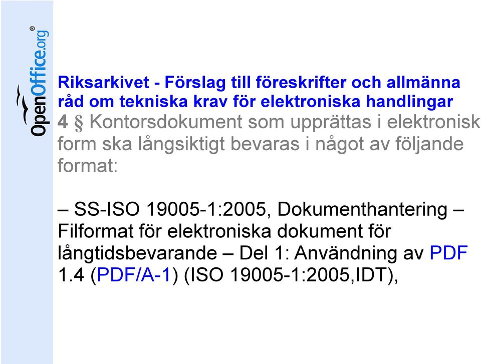 något av följande format: SS-ISO 19005-1:2005, Dokumenthantering Filformat för