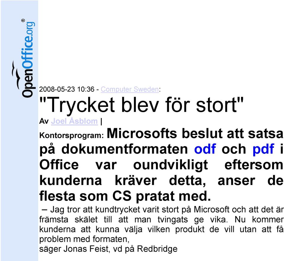 med. Jag tror att kundtrycket varit stort på Microsoft och att det är främsta skälet till att man tvingats ge vika.