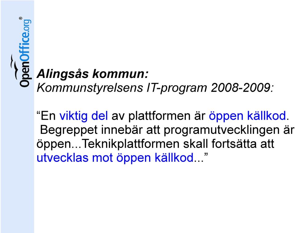 Begreppet innebär att programutvecklingen är öppen.