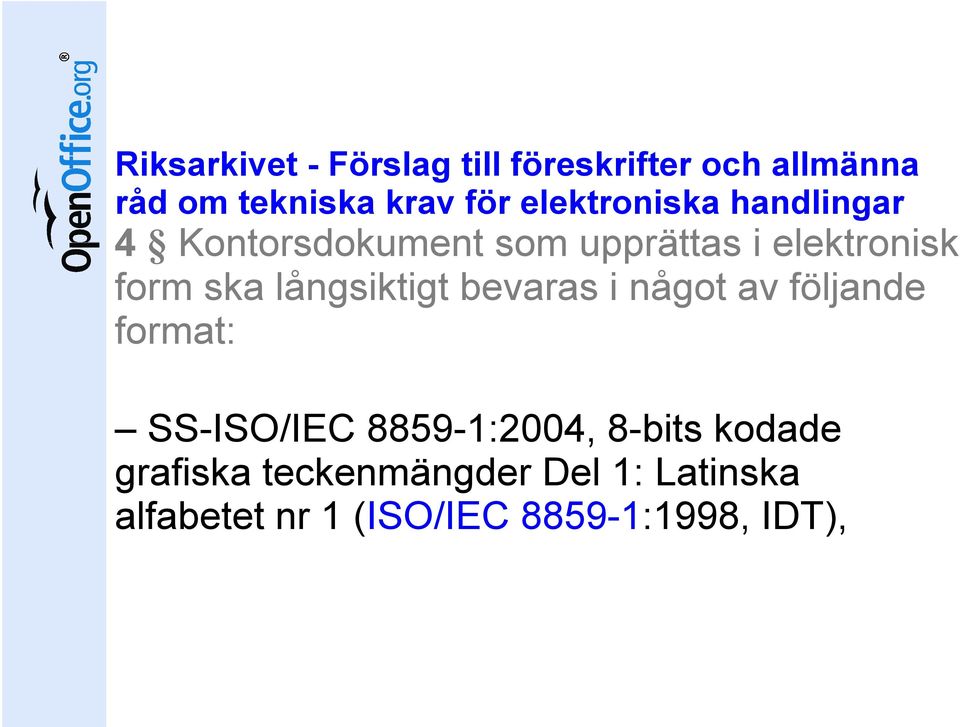 långsiktigt bevaras i något av följande format: SS-ISO/IEC 8859-1:2004, 8-bits