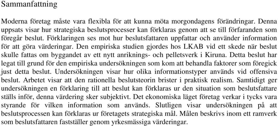 Förklaringen ses mot hur beslutsfattaren uppfattar och använder information för att göra värderingar.