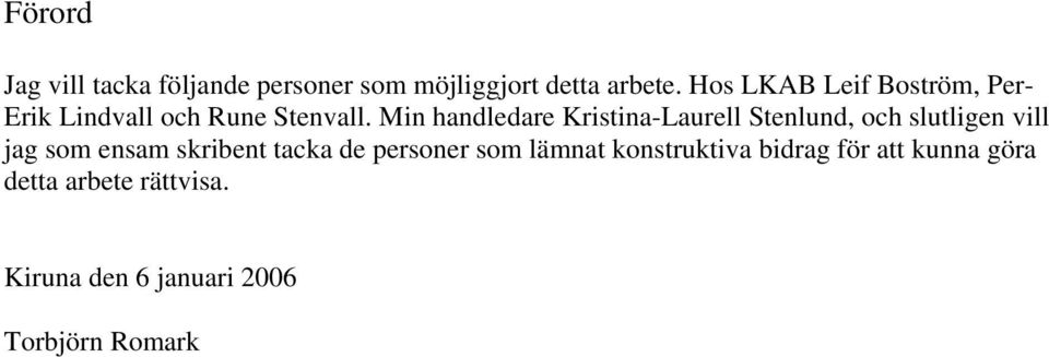 Min handledare Kristina-Laurell Stenlund, och slutligen vill jag som ensam skribent