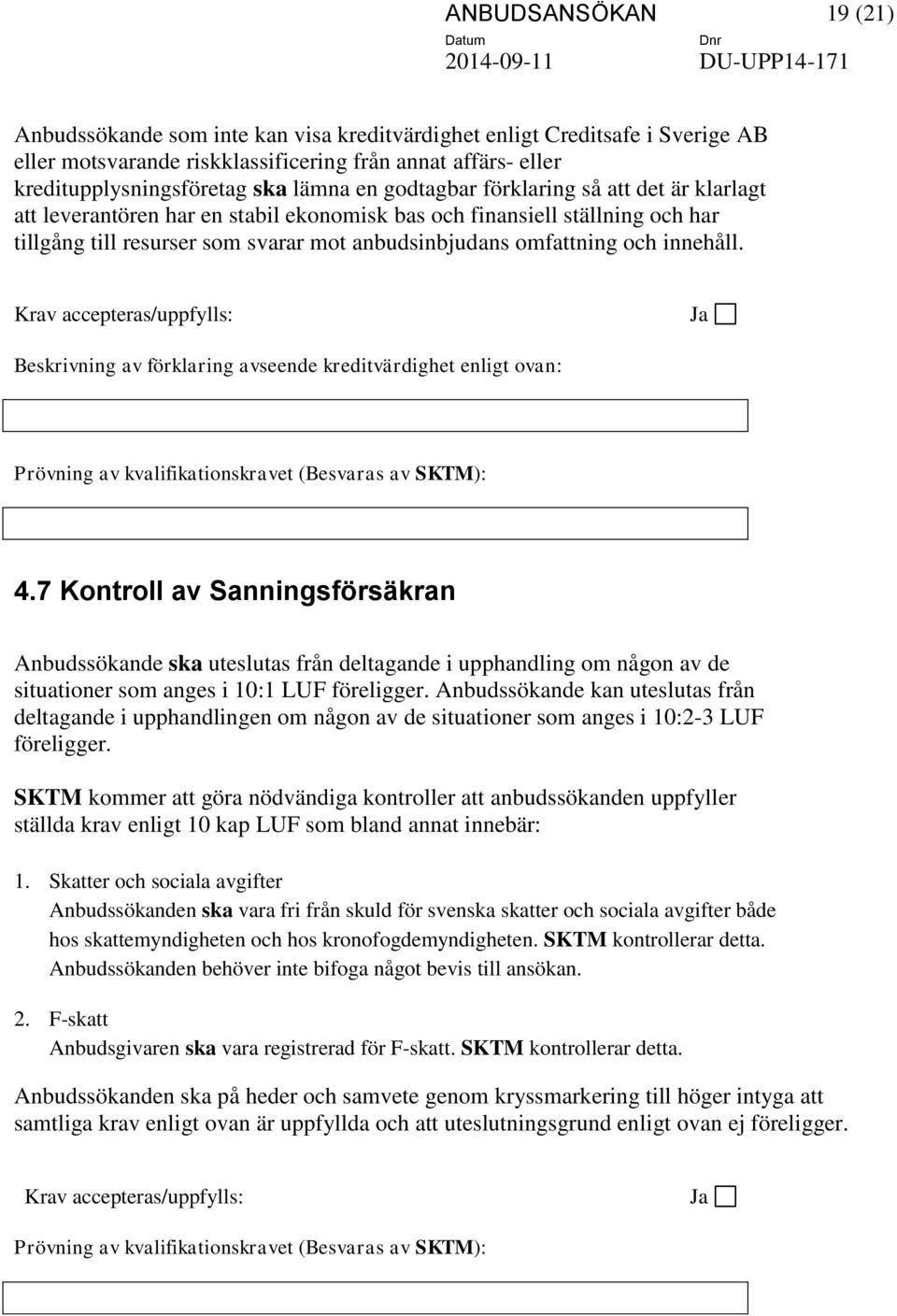 innehåll. Krav accepteras/uppfylls: Ja Beskrivning av förklaring avseende kreditvärdighet enligt ovan: Prövning av kvalifikationskravet (Besvaras av SKTM): 4.