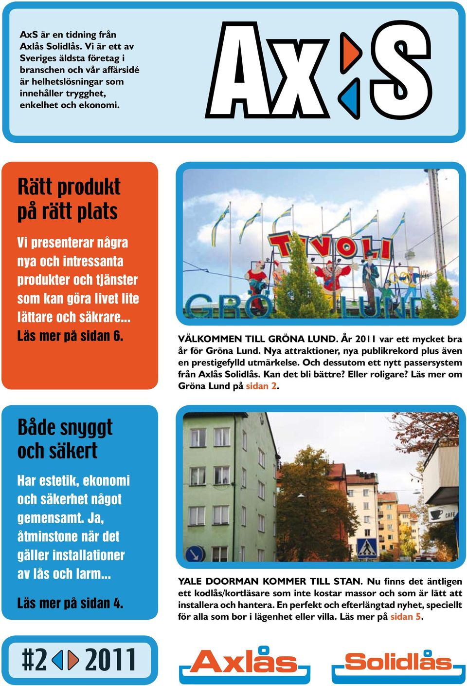 År 2011 var ett mycket bra år för Gröna Lund. Nya attraktioner, nya publikrekord plus även en prestigefylld utmärkelse. Och dessutom ett nytt passersystem från Axlås Solidlås. Kan det bli bättre?