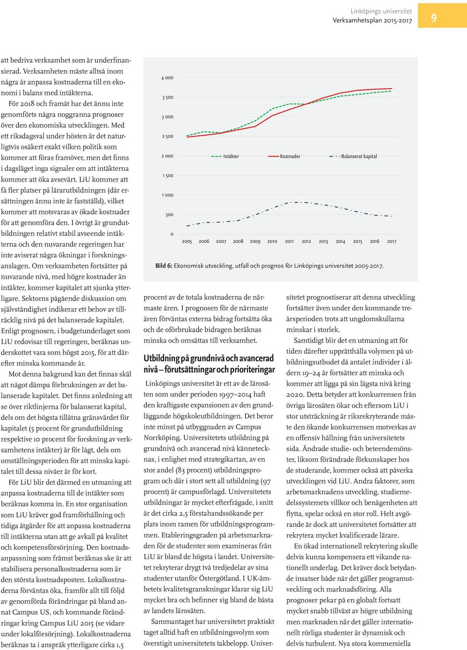 Med ett riksdagsval under hösten är det naturligtvis osäkert exakt vilken politik som kommer att föras framöver, men det finns i dagsläget inga signaler om att intäkterna kommer att öka avsevärt.