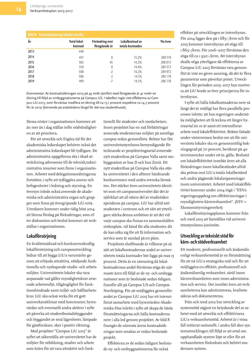 De administrativa uppgifterna ska i ökad utsträckning adresseras till de teknisk/administrativa resurser som finns i organisationen.