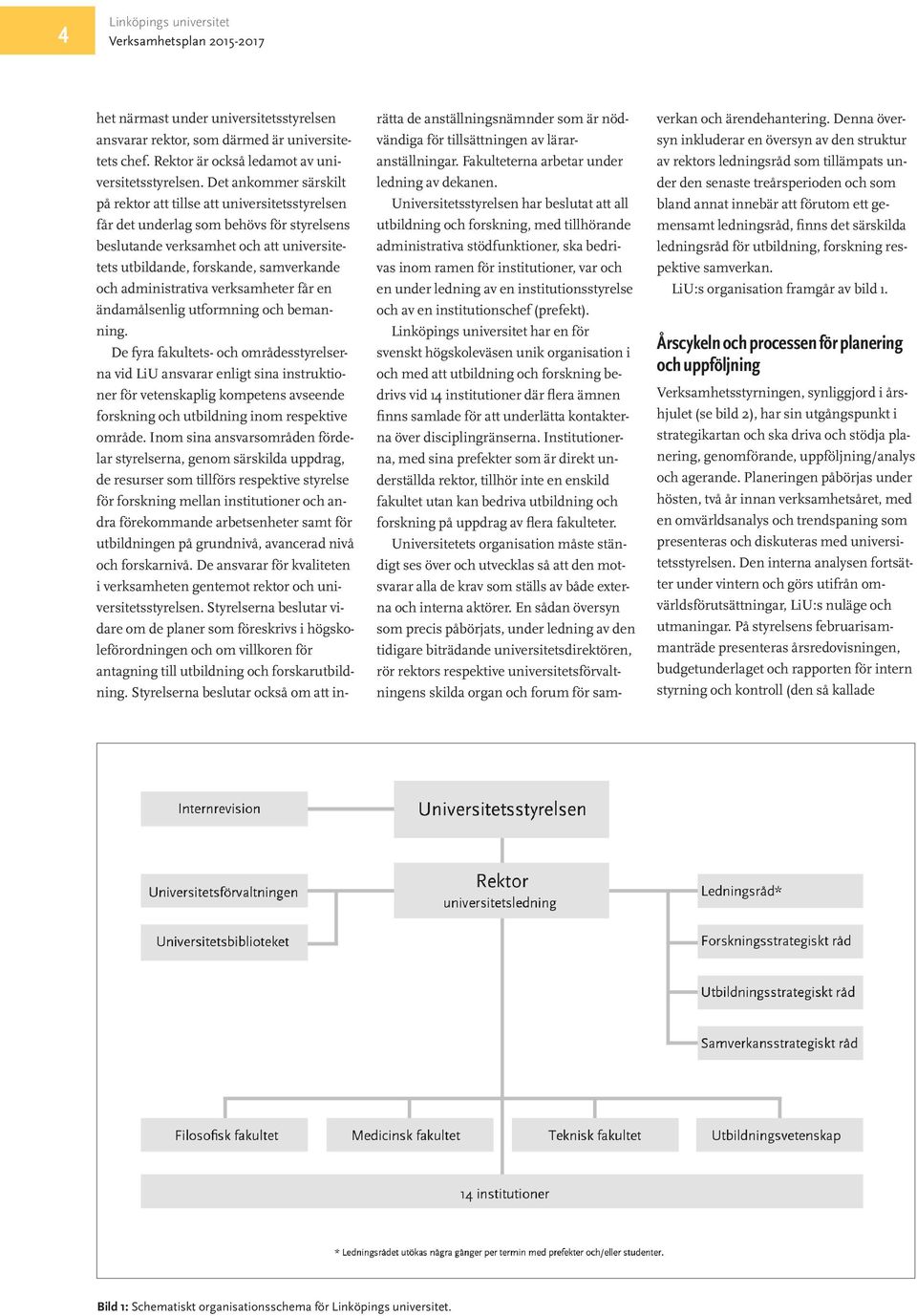 administrativa verksamheter får en ändamålsenlig utformning och bemanning.