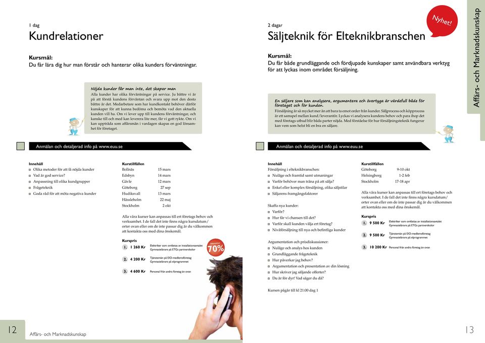 Medarbetare som har kundkontakt behöver därför kunskaper för att kunna bedöma och bemöta vad den aktuella kunden vill ha.