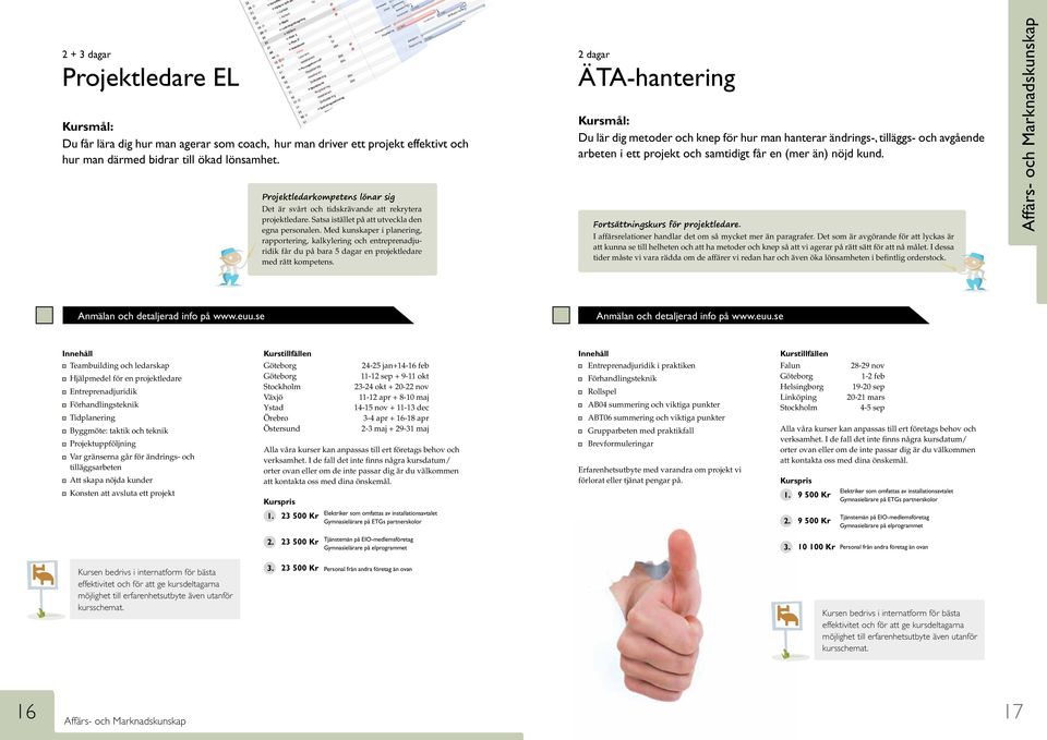 Med kunskaper i planering, rapportering, kalkylering och entreprenadjuridik får du på bara 5 dagar en projektledare med rätt kompetens.