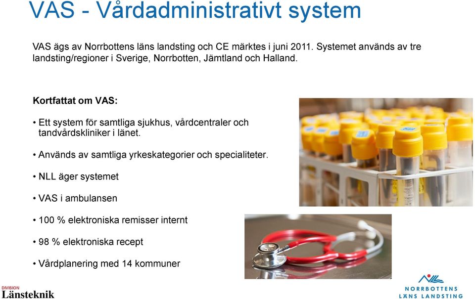 Kortfattat om VAS: Ett system för samtliga sjukhus, vårdcentraler och tandvårdskliniker i länet.