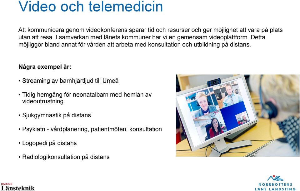 Detta möjliggör bland annat för vården att arbeta med konsultation och utbildning på distans.