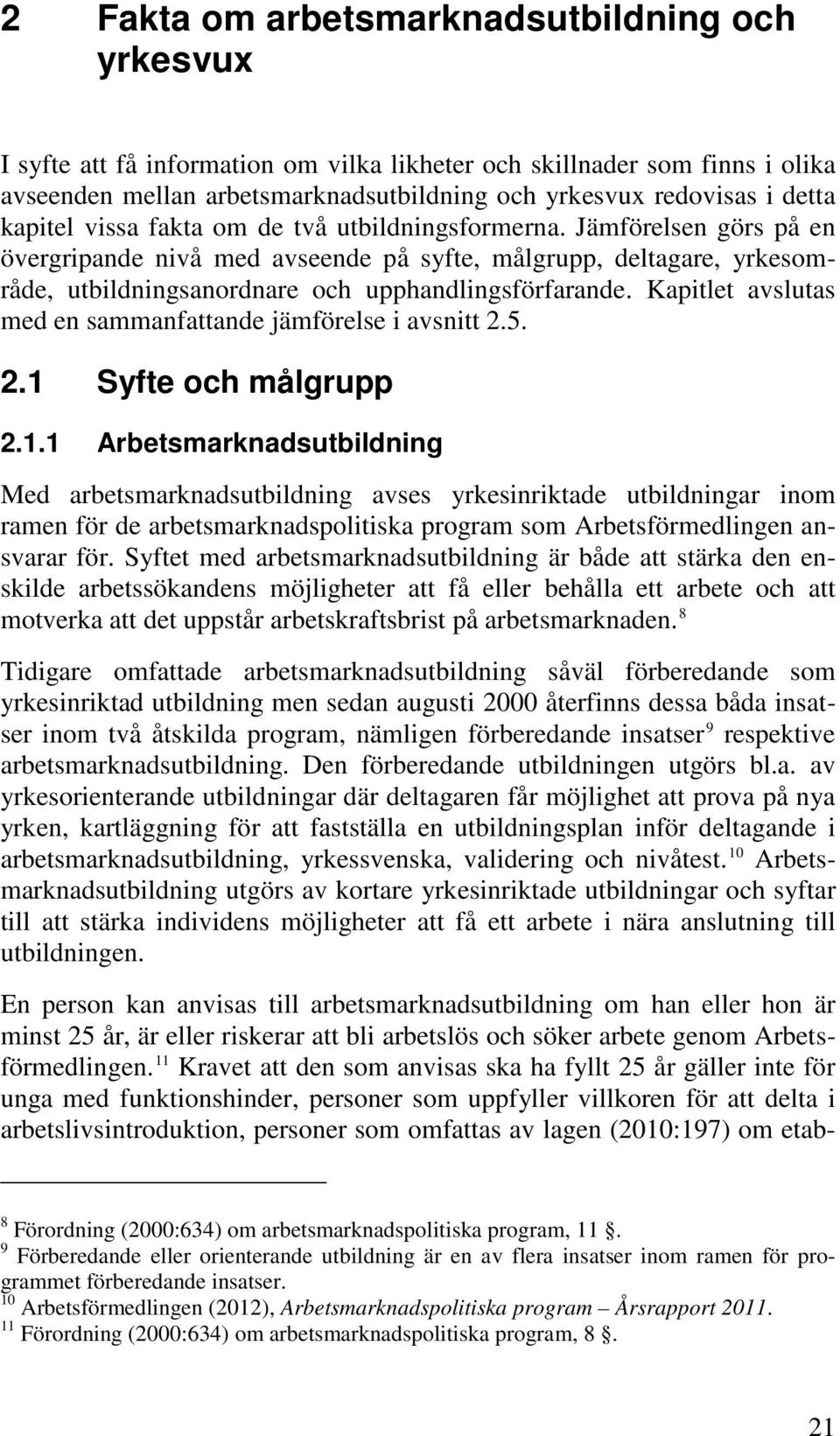 Kapitlet avslutas med en sammanfattande jämförelse i avsnitt 2.5. 2.1 