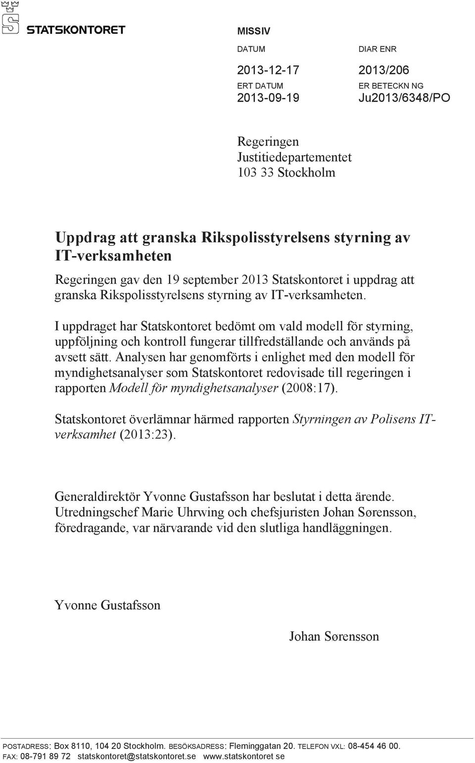 I uppdraget har Statskontoret bedömt om vald modell för styrning, uppföljning och kontroll fungerar tillfredställande och används på avsett sätt.