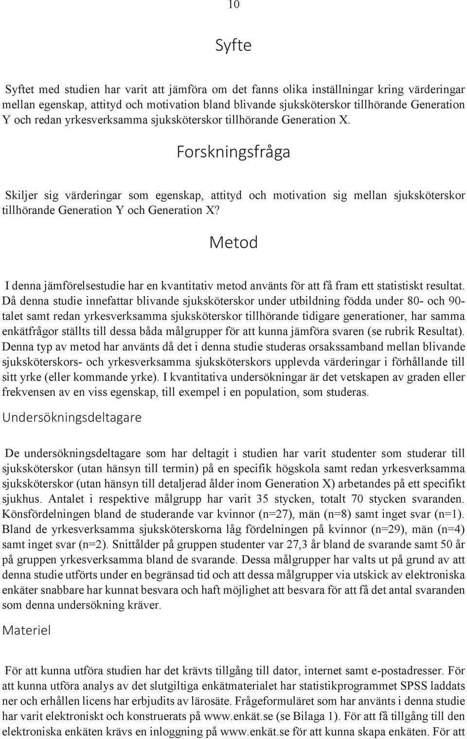 Forskningsfråga Skiljer sig värderingar som egenskap, attityd och motivation sig mellan sjuksköterskor tillhörande Generation Y och Generation X?