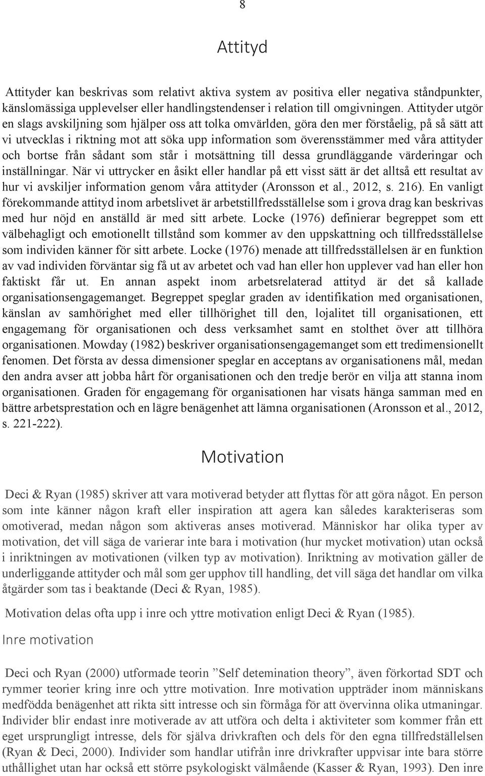 attityder och bortse från sådant som står i motsättning till dessa grundläggande värderingar och inställningar.